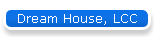 Dream House, LCC