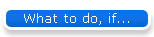 What to do, if...